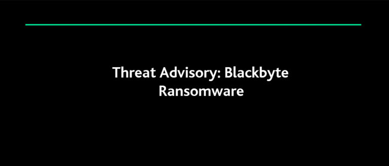 Threat Advisory:  Blackbyte Ransomware