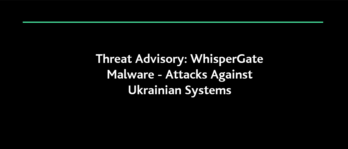 Threat Advisory: WhisperGate